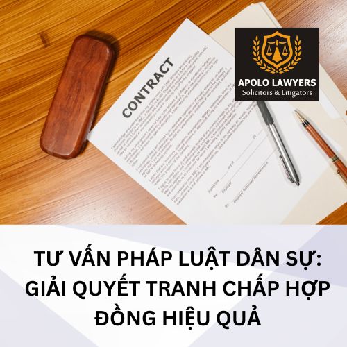 Tư vấn pháp luật dân sự: Giải quyết tranh chấp hợp đồng hiệu quả