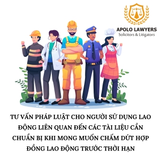 Tư vấn pháp luật cho người sử dụng lao động liên quan đến các tài liệu cần chuẩn bị khi mong muốn chấm dứt hợp đồng lao động trước thời hạn