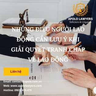 Những điều người lao động cần lưu ý khi giải quyết tranh chấp về lao động